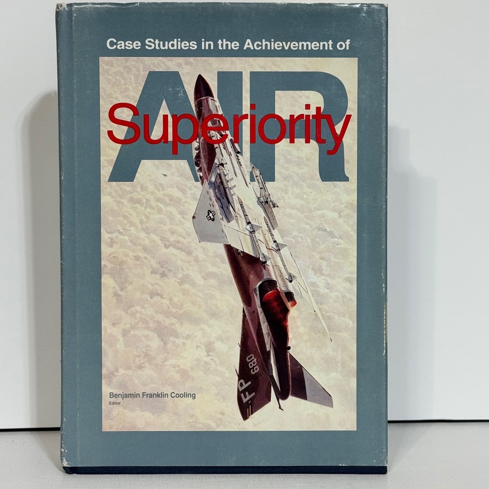 Case Studies in the Achievement of Air Superiority book Benjamin Cooling 1991